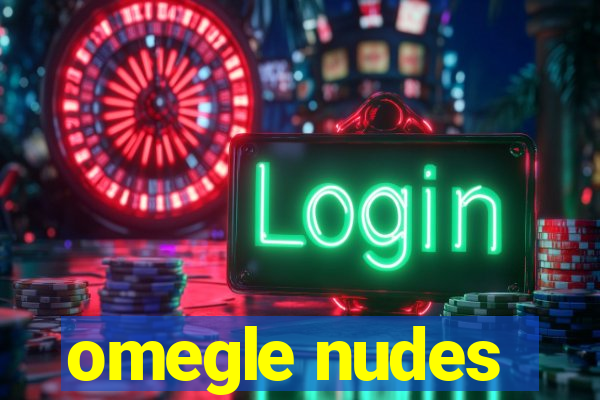 omegle nudes